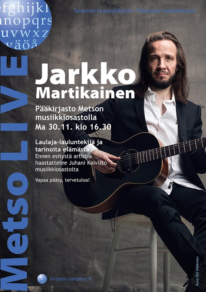 Laulaja-lauluntekijä Jarkko Martikainen esiintyy Tampereen Metson musiikkiosastolla maanantaina 30.11. klo 16.30. Vapaa pääsy.