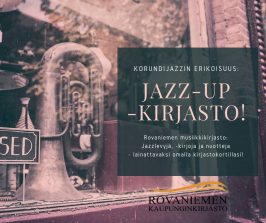 Rovaniemen musiikkikirjasto on mukana Korundijazzissa. Jazz-up -kirjastossa voi tutkailla aineistoja ja lainata musiikkia.