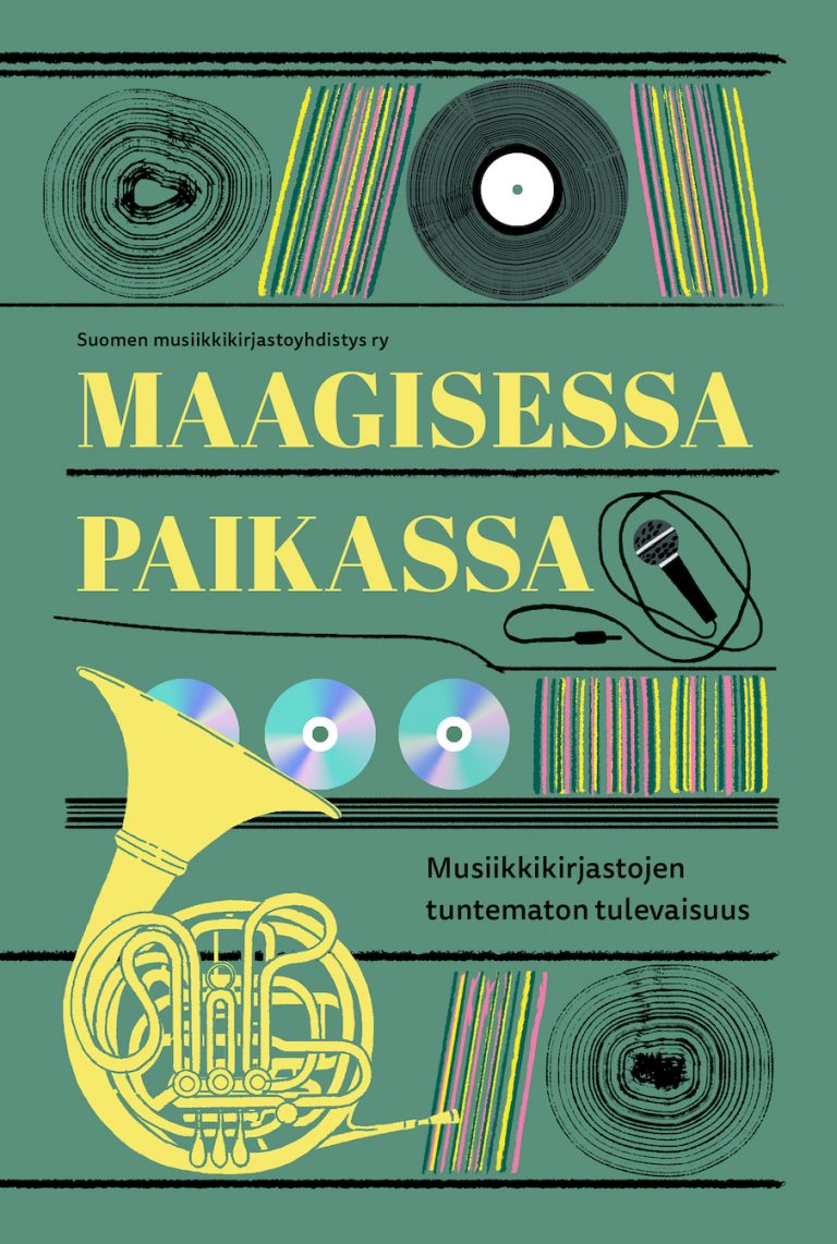 Kirja Maagisessa paikassa – musiikkikirjastojen tuntematon tulevaisuus (Suomen musiikkikirjastoyhdistys 2021). Kansi: Pauliina Mäkelä