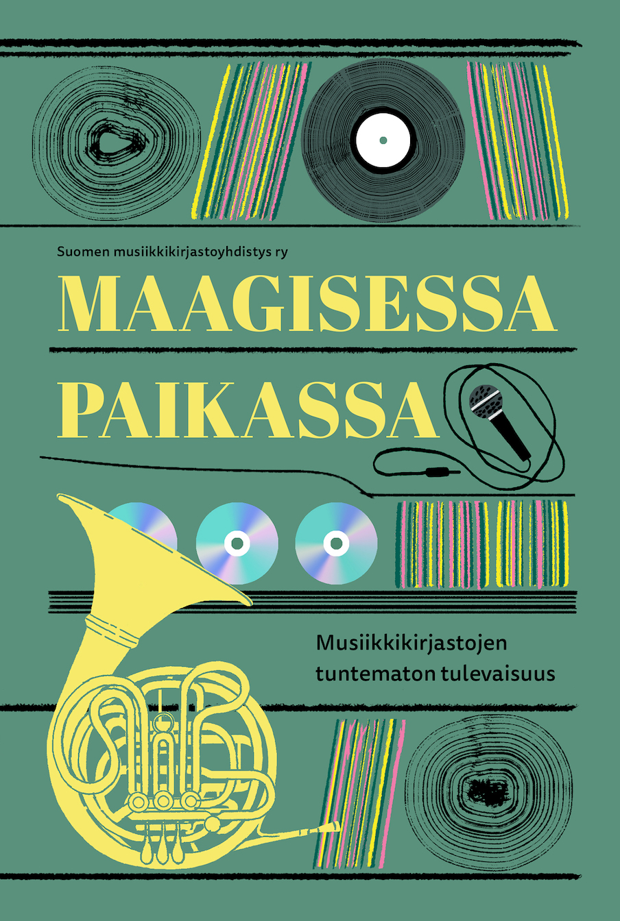 Kirja Maagisessa paikassa – musiikkikirjastojen tuntematon tulevaisuus (Suomen musiikkikirjastoyhdistys 2021). Kansi: Pauliina Mäkelä.