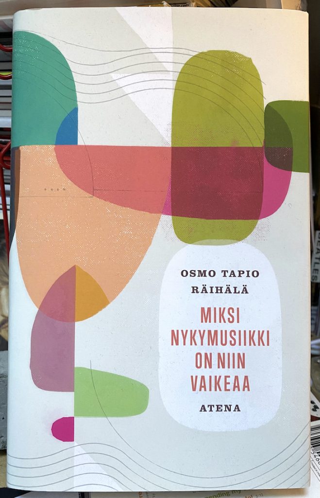 Osmo Tapio Räihälä: Miksi nykymusiikki on niin vaikeaa (Atena 2021). Kuva: Tuomas Pelttari