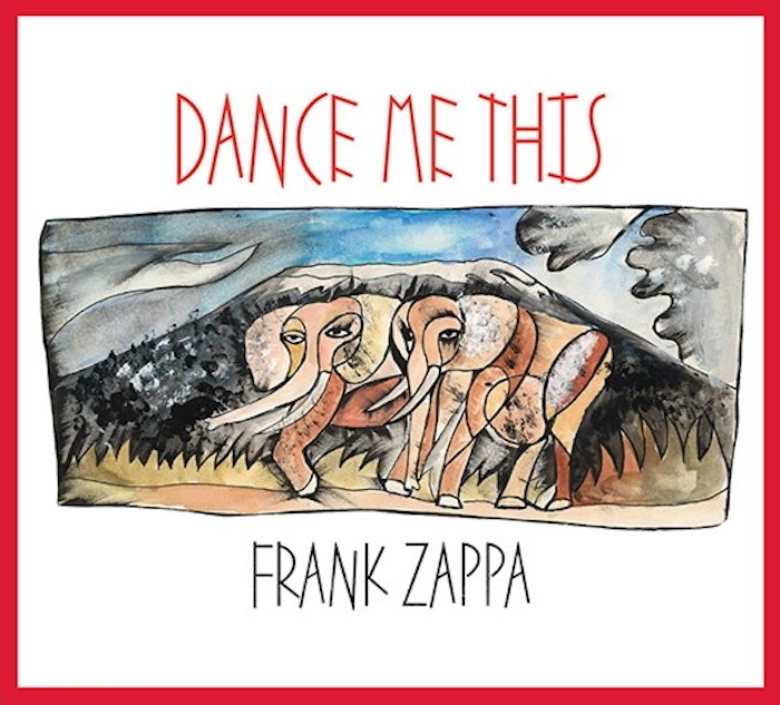 Frank Zappa: Dance Me This • 2CD (Zappa Records 2015).