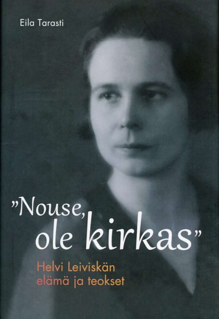 Eila Tarastin teos "Nouse, ole kirkas" – Helvi Leiviskän elämä ja teokset julkaistiin vuonna 2017.