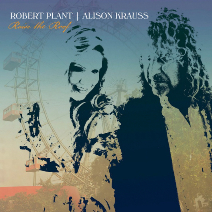 Robert Plant & Alison Krauss: Raise The Roof 