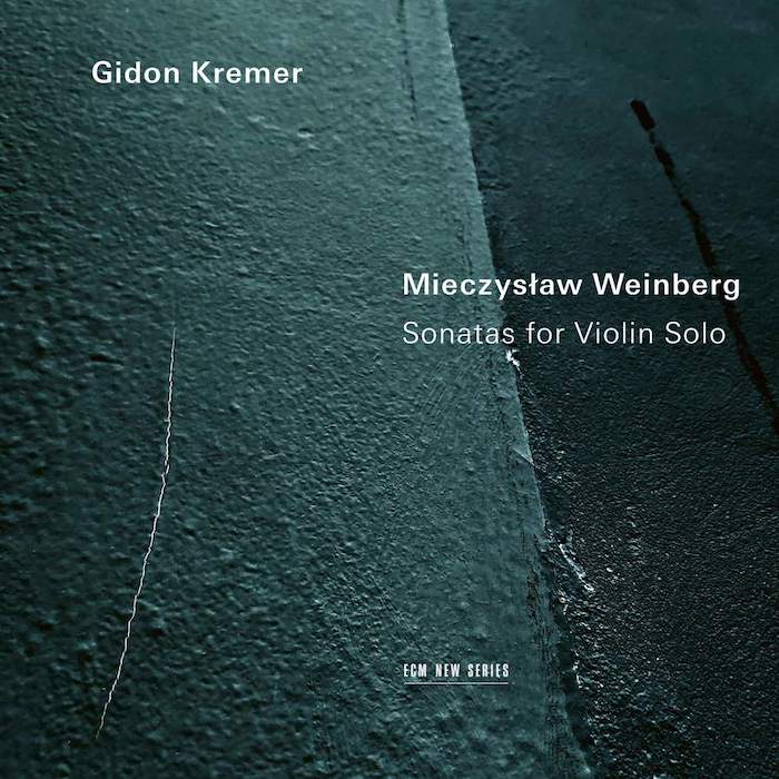 Gidon Kremer • Weinberg Sonatas For Violin Solo (ECM Records 2022).