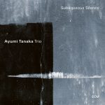 Ayumi Tanaka Trio: Subaqueous Silence (2021).
