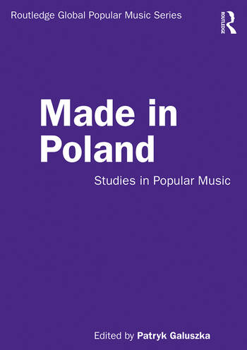 Made In Poland – Studies In Popular Music (Routledge 2020).
