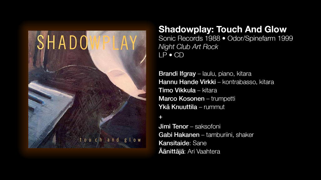 Shadowplay: Touch And Glow (Sonic Records 1988).