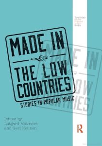 Made In The Low Countries [Studies In Popular Music] Toimittajat Lutgard Mutsaers & Gert Keunen (Routledge 2019).