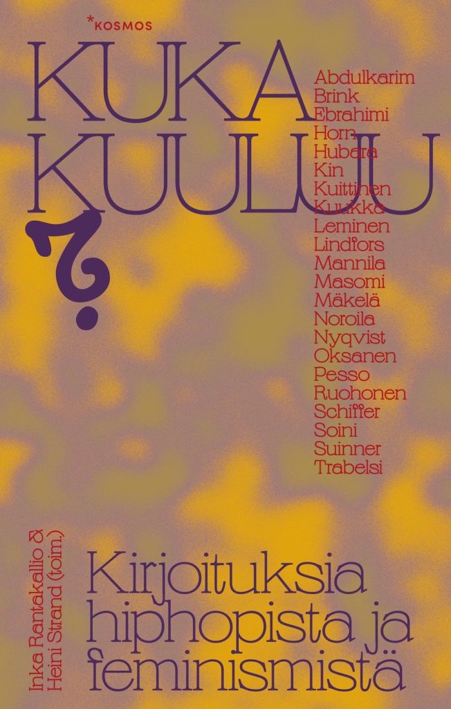 Kuka kuuluu? Kirjoituksia hiphopista ja feminismistä • Toimittajat Inka Rantakallio & Heini Strand (Kosmos 2021)