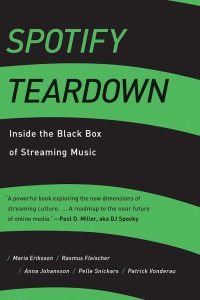 Spotify Teardown. Maria Eriksson & Rasmus Fleischer & Anna Johansson & Pelle Snickars & Patrick Vonderau (MIT Press 2019).