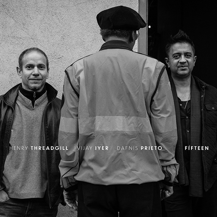 Henry Threadgill • Vijay Iyer • Dafnis Prieto: Fifteen (Nonesuch 2026).