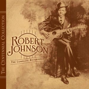 Robert Johnson: The Centennial Collection (Sony Music 2011).