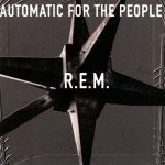 R.E.M. Automatic For The People (1992).