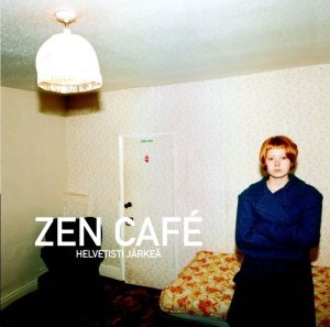 Zen Café: Helvetisti järkeä (Warner Music Finland 2001).