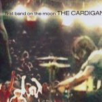 The Cardigans: First Band On The Moon (Stockholm Records 1996).