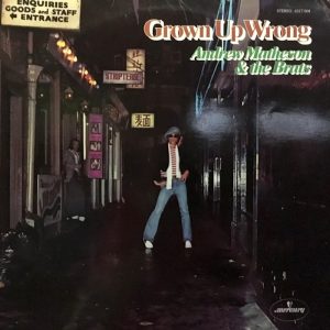 Andrew Matheson & The Brats: Grown Up Wrong (Mercury 1975).