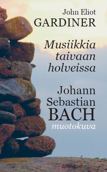 John Eliot Gardiner & kääntäjä Sampsa Laurinen: Musiikkia taivaan holveissa. Johann Sebastian Bach – muotokuva (Fuga 2015).