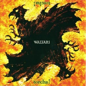 Waltari: Torcha! (Roadrunner / Emergo 1992).