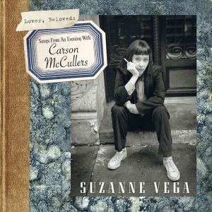 Suzanne Vega: Lover, Beloved • Songs From An Evening With Carson McCullers (Amanuensis Productions 2016).