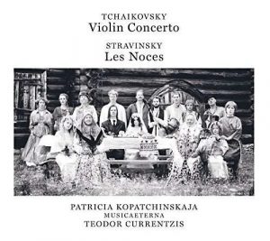 Patricia Kopatchinskaja •  Tšaikovski • Stravinsky MusicAeterna • Teodor Currentzis (Sony Music 2016).