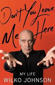 Wilko Johnson: Don't You Leave Me Here – My Life (Little, Brown 2016).