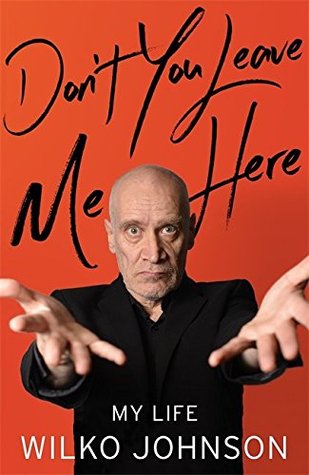Wilko Johnson: Don't You Leave Me Here – MyLife (Little, Brown 2016).