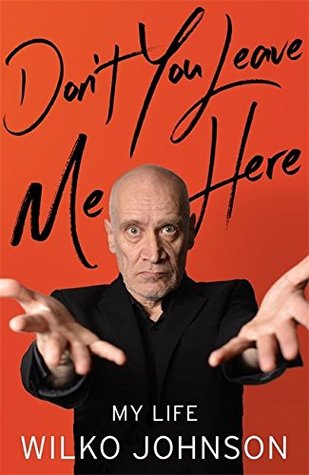 Wilko Johnson: Don't You Leave Me Here – MyLife (Little, Brown 2016).