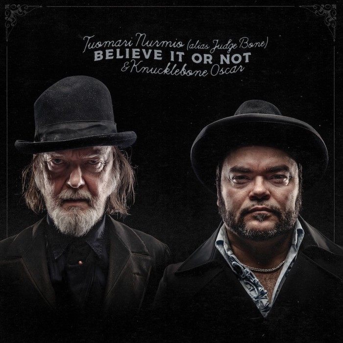 Tuomari Nurmio & Knucklebone Oscar: Believe It Or Not (Stupido Records 2022).