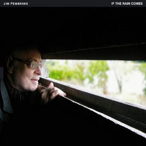 Jim Pembroke: If The Rain Comes (TUM Records 2014).