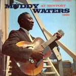 Muddy Waters: Muddy Waters At Newport 1960 (Chess 1960).