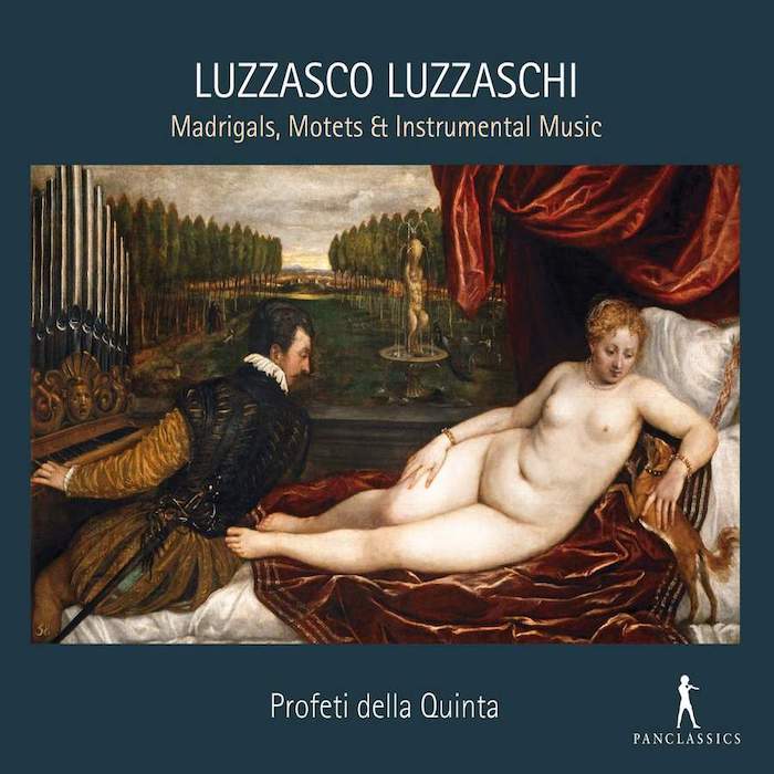 Profeti della Quinta • Luzzasco Luzzaschi: Madrigals, Motets, & Instrumental Music (Pan Classics 2016).