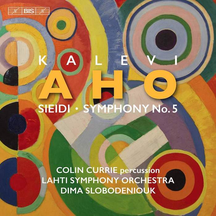 Kalevi Aho: Sieidi & Symphony N:o 5 • Colin Currie • Lahti Symphony Orchestra • Dima Slobodeniouk (BIS 2020).