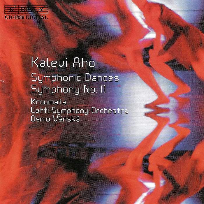 Kalevi Aho: Symphonic Dances & Symphony No. 11 Kroumata • Lahti Symphony Orchestra • Osmo Vänskä (BIS 2004).