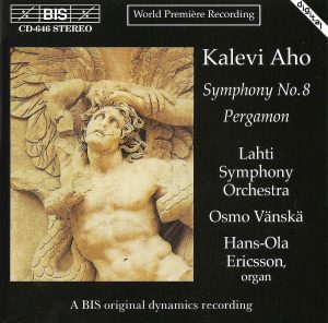 Kalevi Aho: Symphony No. 8 & Pergamon Lahti Symphony Orchestra • Osmo Vänskä • Hans-Ola Ericsson (BIS 1994).