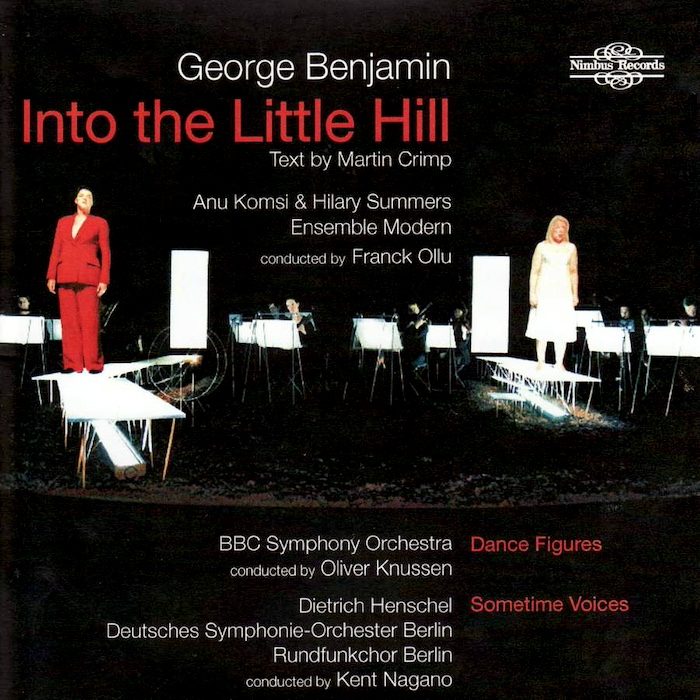 George Benjamin: Into The Little Hill • Martin Crimp • Anu Komsi & Hilary Summers • Ensemble Modern, joht. Franck Ollu (Nimbus Records 2008).
