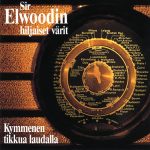 Sir Elwoodin hiljaiset värit: Kymmenen tikkua laudalla (Herodes/EMI 1993 • CD 20-v juhlapainos EMI Finland 2013 • LP Lipposen levy ja kasetti 2020).