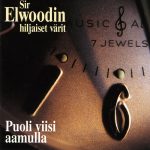 Sir Elwoodin hiljaiset värit: Puoli viisi aamulla (Herodes/EMI 1995 • LP Lipposen levy ja kasetti 2021).