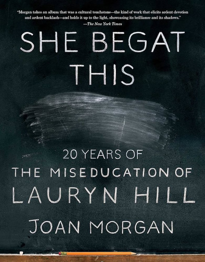 Joan Morgan: She Begat This – 20 Years Of The Miseducation Of Lauryn Hill (37 Ink/Atria • 2018 Atria Books 2022).