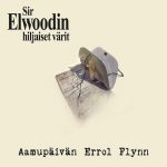 Sir Elwoodin hiljaiset värit: Aamupäivän Errol Flynn (Vallila Music House 2020).