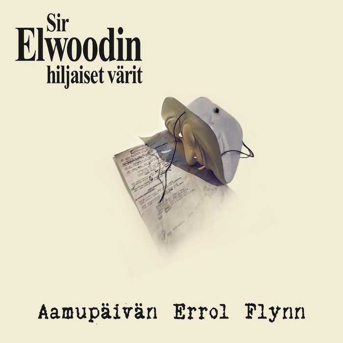 Sir Elwoodin hiljaiset värit: Aamupäivän Errol Flynn (Vallila Music House 2020).