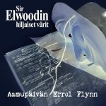 Sir Elwoodin hiljaiset värit: Aamupäivän Errol Flynn -single (Vallila Music House 2020).