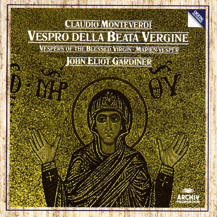 Claudio Monteverdi: Vespro della Beata Vergine, SV206 • Monteverdi-kuoro • The London Oratory Junior Choir • English Baroque Soloists • John Eliot Gardiner (Archiv Produktion/Deutsche Grammophon 1990). 