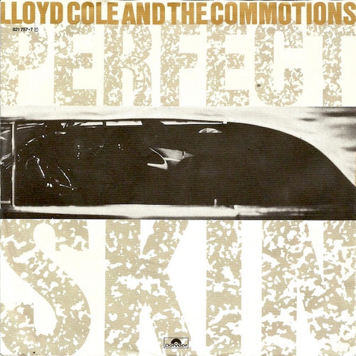 Lloyd Cole And The Commotions: Perfect Skin (Polydor 1984).