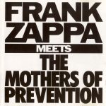 Frank Zappa: Frank Zappa Meets The Mothers Of Prevention • (Barking Pumpkin Records 1985 • EMI 1986 • CD Rykodisc 1986 & 1995 • Zappa Records/Universal 2012).