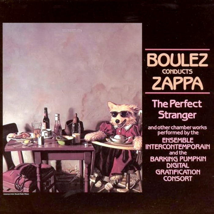 Frank Zappa • Pierre Boulez • Ensemble Intercontemporain: The Perfect Stranger – Boulez Conducts Zappa And Other Chamber Works (EMI 1984).