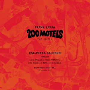 Frank Zappa: 200 Motels • The Suites  Esa-Pekka Salonen & Los Angeles Philharmonic & Los Angeles Master Chorale • 2CD (Zappa Records/UMe 2015).