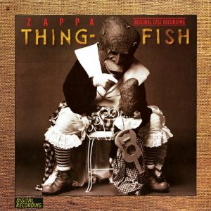 Frank Zappa: Thing-Fish • Original Cast Recording (3LP Barking Pumpkin Records/EMI 1984 • 2CD Rykodisc 1986 & 1995 • 2CD Zappa Records/Universal 2012).