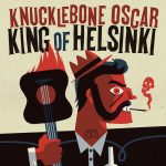 Knucklebone Oscar: King Of Helsinki (Knucklebone Oscar/Stupido Records 2016).