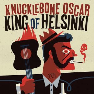 Knucklebone Oscar: King Of Helsinki (Knucklebone Oscar / Stupido Records 2016).